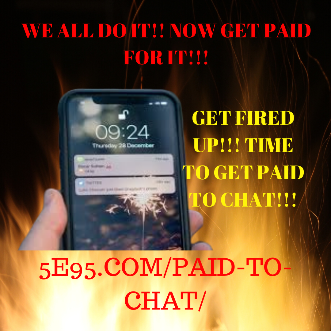 GET FIRED UP!!! TIME TO GET PAID TO CHAT (1)